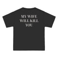 OVERSIZED T-SHIRT | "MY WIFE WILL KILL YOU"
