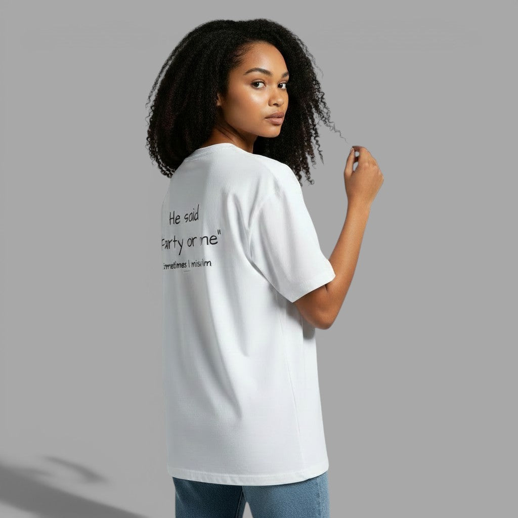 OVERSIZED T-SHIRT | "HE SAID "PARTY OR ME" SOMETIMES I MISS HIM"