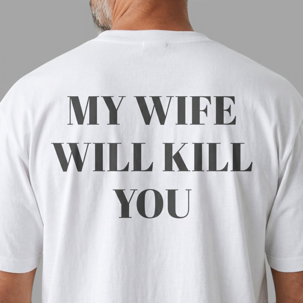 OVERSIZED T-SHIRT | "MY WIFE WILL KILL YOU"