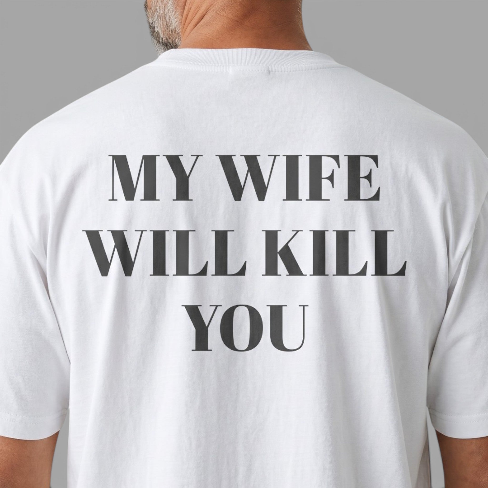 OVERSIZED T-SHIRT | "MY WIFE WILL KILL YOU"