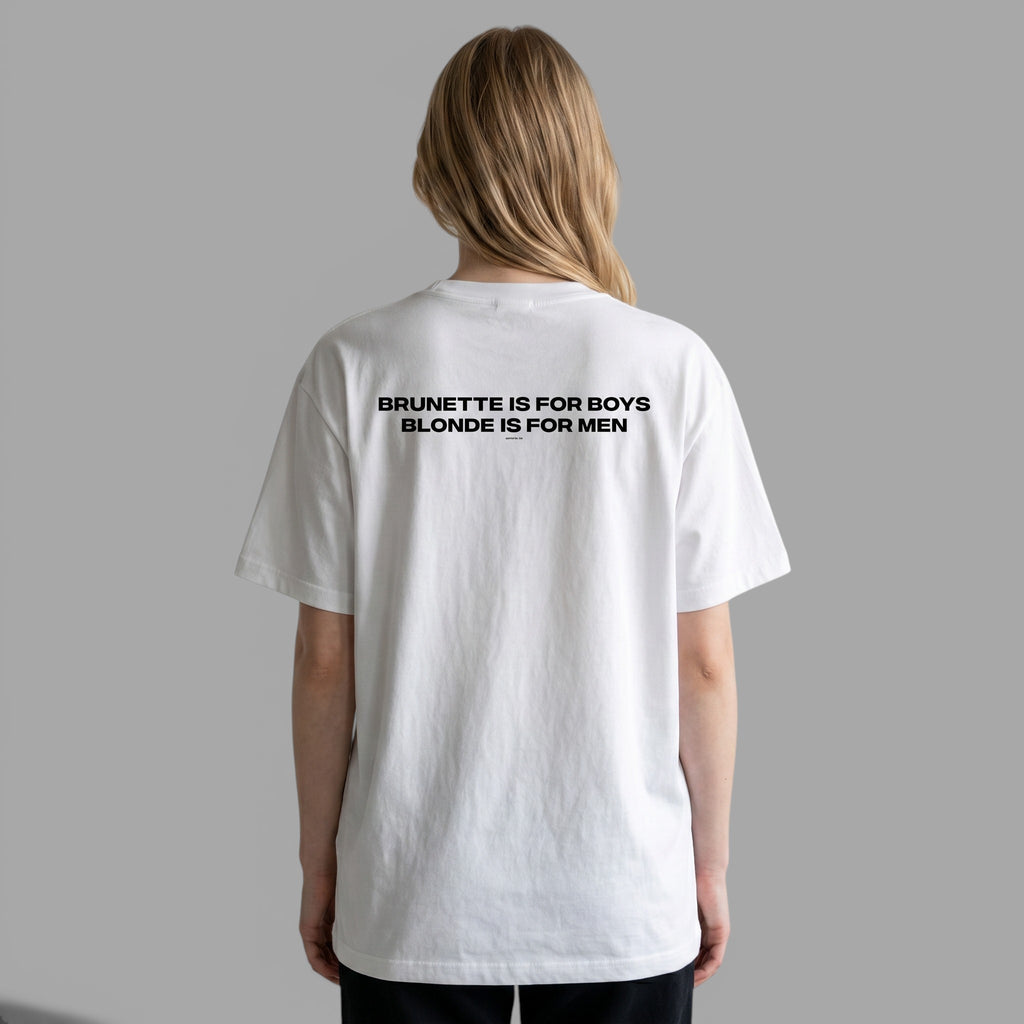 OVERSIZED T-SHIRT | "BRUNETTE IS FOR BOYS, BLONDE IS FOR MEN"