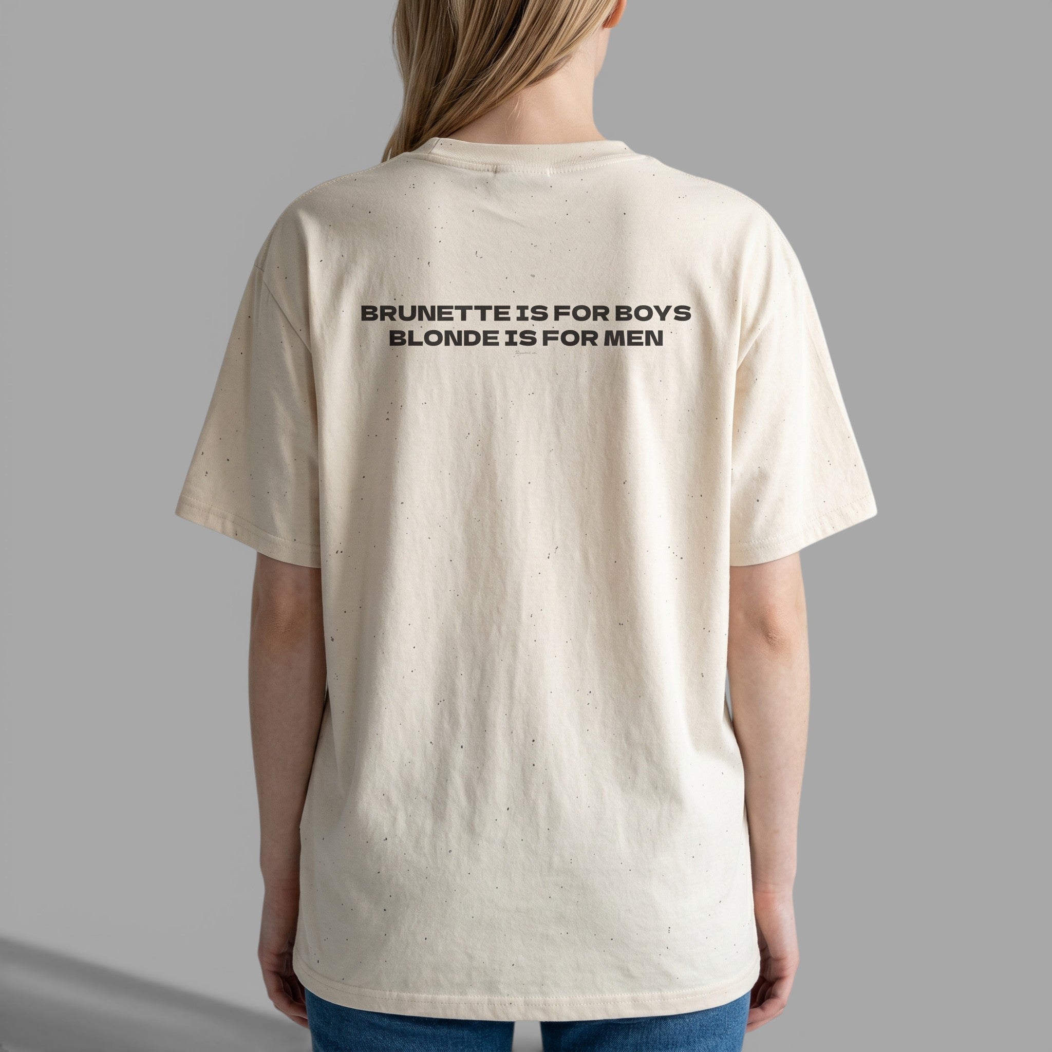 OVERSIZED T-SHIRT | "BRUNETTE IS FOR BOYS, BLONDE IS FOR MEN"