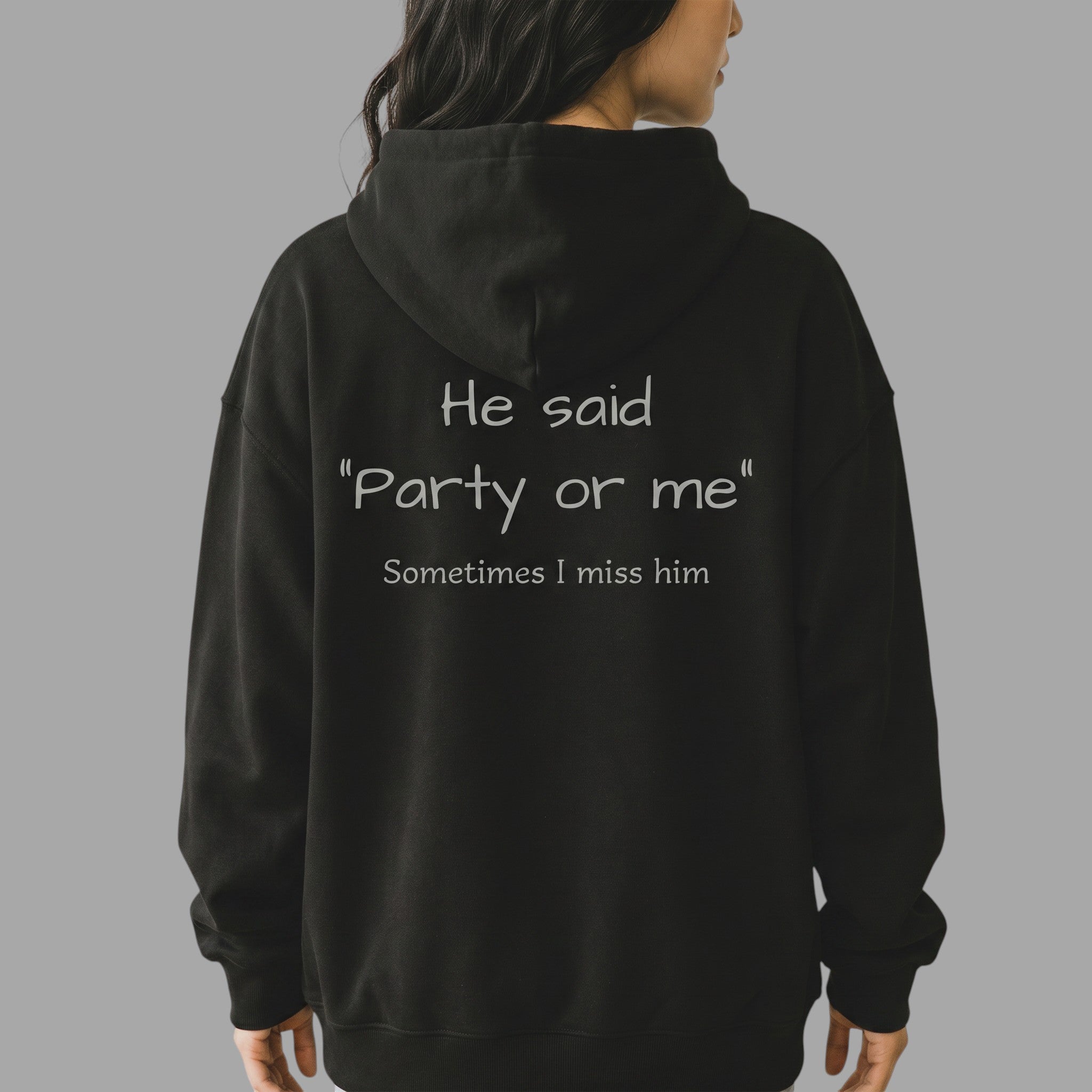 OVERSIZED HOODIE | "HE SAID "PARTY OR ME" SOMETIMES I MISS HIM"