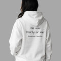 OVERSIZED HOODIE | "HE SAID "PARTY OR ME" SOMETIMES I MISS HIM"