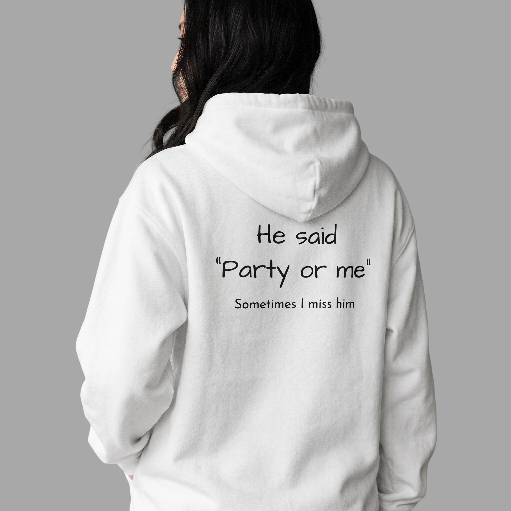 OVERSIZED HOODIE | "HE SAID "PARTY OR ME" SOMETIMES I MISS HIM"