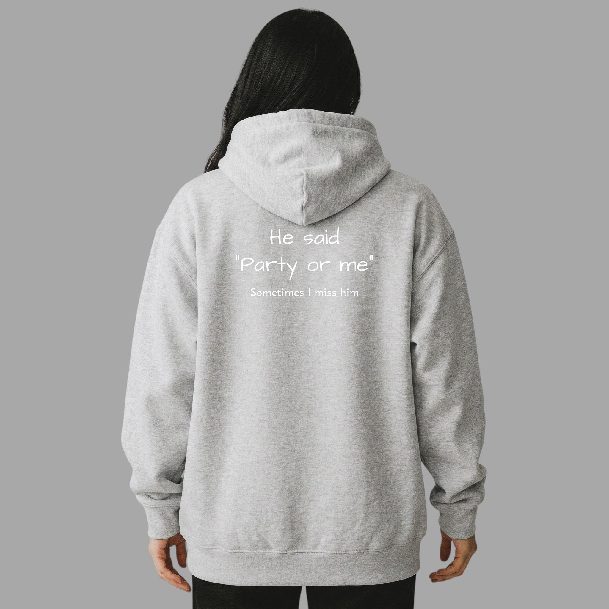 OVERSIZED HOODIE | "HE SAID "PARTY OR ME" SOMETIMES I MISS HIM"