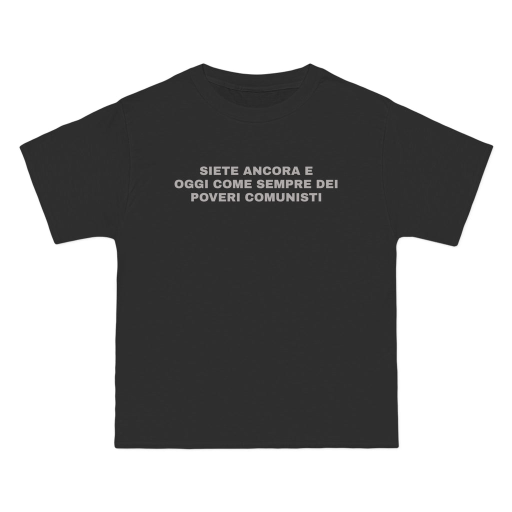 OVERSIZED T-SHIRT | "SIETE ANCORA E OGGI COME SEMPRE DEI POVERI COMUNISTI"