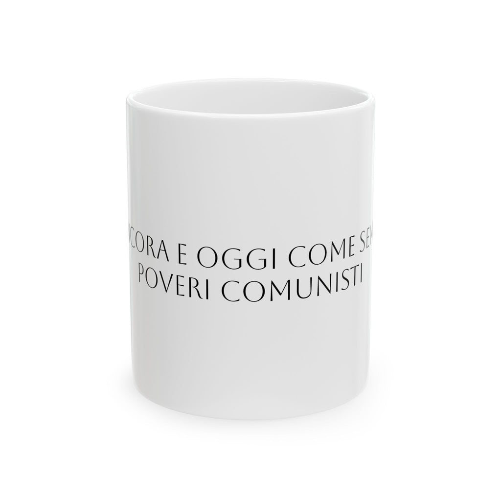 TAZZA IN CERAMICA | "SIETE ANCORA E OGGI COME SEMPRE DEI POVERI COMUNISTI"