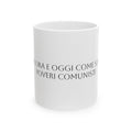 TAZZA IN CERAMICA | "SIETE ANCORA E OGGI COME SEMPRE DEI POVERI COMUNISTI"