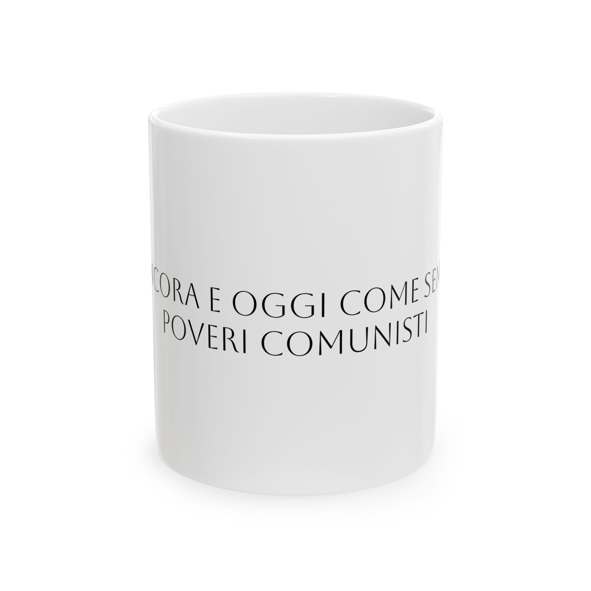 TAZZA IN CERAMICA | "SIETE ANCORA E OGGI COME SEMPRE DEI POVERI COMUNISTI"