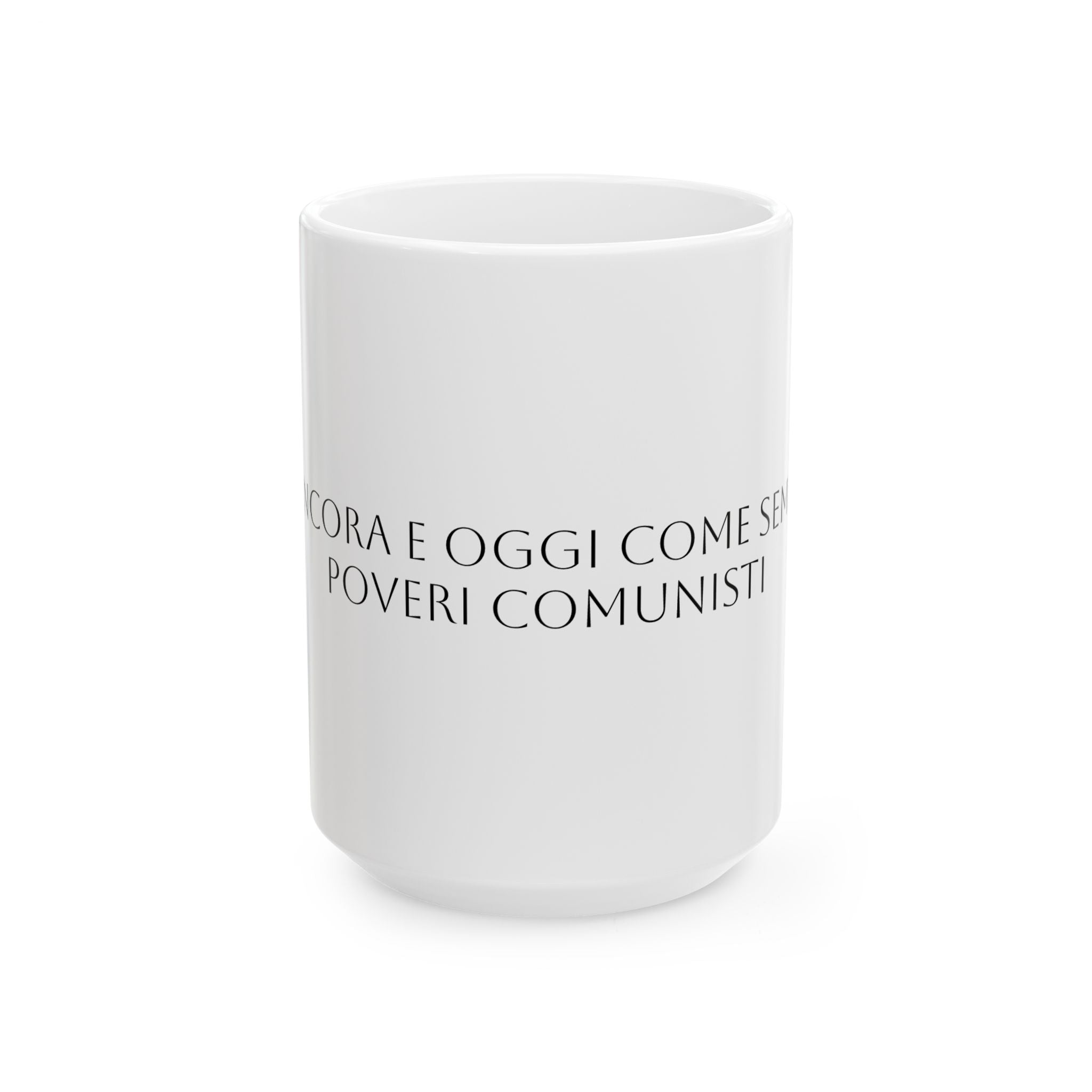 TAZZA IN CERAMICA | "SIETE ANCORA E OGGI COME SEMPRE DEI POVERI COMUNISTI"