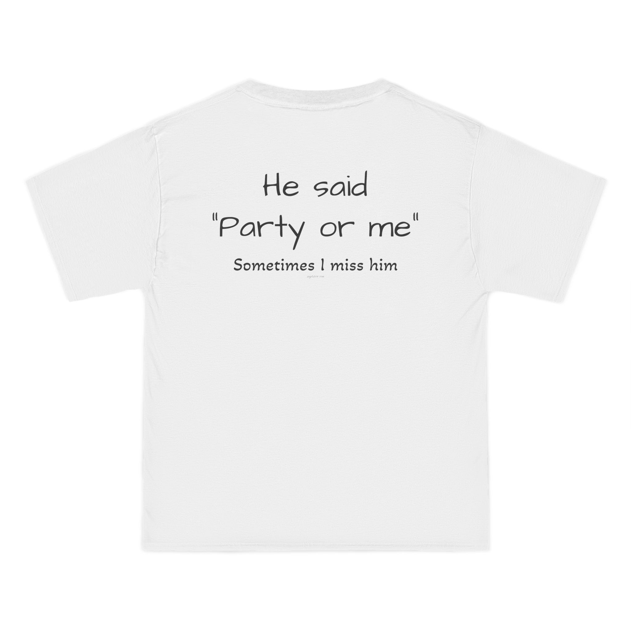 OVERSIZED T-SHIRT | "HE SAID "PARTY OR ME" SOMETIMES I MISS HIM"